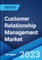 Customer Relationship Management Market: Global Industry Trends, Share, Size, Growth, Opportunity and Forecast 2023-2028 - Product Image