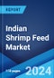 Indian Shrimp Feed Market: Industry Trends, Share, Size, Growth, Opportunity and Forecast 2023-2028 - Product Thumbnail Image