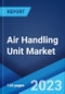Air Handling Unit Market: Global Industry Trends, Share, Size, Growth, Opportunity and Forecast 2023-2028 - Product Thumbnail Image