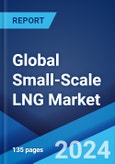 Global Small-Scale LNG Market Report by Terminal Type, Mode of Supply, Storage Tank Type, Application, and Region 2024-2032- Product Image