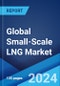 Global Small-Scale LNG Market Report by Terminal Type, Mode of Supply, Storage Tank Type, Application, and Region 2024-2032 - Product Image