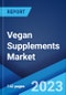 Vegan Supplements Market: Global Industry Trends, Share, Size, Growth, Opportunity and Forecast 2023-2028 - Product Image