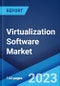 Virtualization Software Market: Global Industry Trends, Share, Size, Growth, Opportunity and Forecast 2023-2028 - Product Image