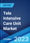 Tele Intensive Care Unit Market: Global Industry Trends, Share, Size, Growth, Opportunity and Forecast 2023-2028 - Product Image
