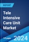 Tele Intensive Care Unit Market: Global Industry Trends, Share, Size, Growth, Opportunity and Forecast 2023-2028 - Product Image