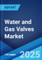 Water and Gas Valves Market Report 2025-2033 - Product Thumbnail Image