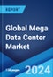 Global Mega Data Center Market by Component, End User, Industry Vertical, and Region 2024-2032 - Product Image