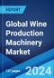 Global Wine Production Machinery Market by Type, Application, and Region 2024-2032 - Product Thumbnail Image