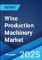 Wine Production Machinery Market by Type, Application, and Region 2023-2028 - Product Thumbnail Image