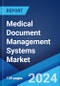 Medical Document Management Systems Market: Global Industry Trends, Share, Size, Growth, Opportunity and Forecast 2023-2028 - Product Image