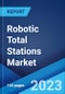 Robotic Total Stations Market: Global Industry Trends, Share, Size, Growth, Opportunity and Forecast 2023-2028 - Product Image