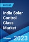 India Solar Control Glass Market: Industry Trends, Share, Size, Growth, Opportunity and Forecast 2023-2028 - Product Image