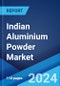 Indian Aluminium Powder Market: Industry Trends, Share, Size, Growth, Opportunity and Forecast 2023-2028 - Product Image