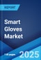 Smart Gloves Market by Usage, Industry Vertical, and Region 2023-2028 - Product Image