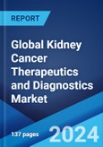 Global Kidney Cancer Therapeutics and Diagnostics Market Report by Component, Cancer Types, Application, and Region 2024-2032- Product Image