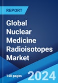 Global Nuclear Medicine Radioisotopes Market by Product, Application, End User, and Region 2024-2032- Product Image