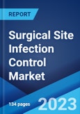 Surgical Site Infection Control Market: Global Industry Trends, Share, Size, Growth, Opportunity and Forecast 2023-2028- Product Image