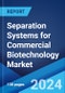 Separation Systems for Commercial Biotechnology Market: Global Industry Trends, Share, Size, Growth, Opportunity and Forecast 2023-2028 - Product Thumbnail Image