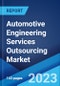 Automotive Engineering Services Outsourcing Market: Global Industry Trends, Share, Size, Growth, Opportunity and Forecast 2023-2028 - Product Image