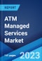 ATM Managed Services Market: Global Industry Trends, Share, Size, Growth, Opportunity and Forecast 2023-2028 - Product Image