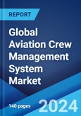 Global Aviation Crew Management System Market Report by Solution, Deployment, Application, and Region 2024-2032- Product Image