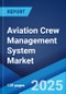 Aviation Crew Management System Market by Solution, Deployment, Application, and Region 2023-2028 - Product Image