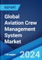 Global Aviation Crew Management System Market Report by Solution, Deployment, Application, and Region 2024-2032 - Product Thumbnail Image