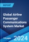 Global Airline Passenger Communications System Market Report by Component, Aircraft, Distribution Channel, and Region 2024-2032 - Product Image