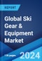 Global Ski Gear & Equipment Market Report by Product Type, Distribution Channel, End User, and Region 2024-2032 - Product Image