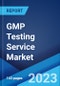 GMP Testing Service Market by Service Type, End User, and Region 2023-2028 - Product Image