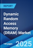 Dynamic Random Access Memory (DRAM) Market 2025-2033- Product Image