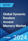 Global Dynamic Random Access Memory Market by Type, Technology, End User, and Region 2024-2032- Product Image