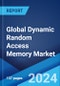 Global Dynamic Random Access Memory Market by Type, Technology, End User, and Region 2024-2032 - Product Image