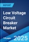 Low Voltage Circuit Breaker Market Report by Type, Application, End User, and Region 2025-2033 - Product Image