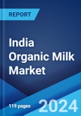 India Organic Milk Market Report by Pack Sizes, Packaging Type, Distribution Channel, and State 2024-2032- Product Image