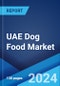 UAE Dog Food Market: Industry Trends, Share, Size, Growth, Opportunity and Forecast 2023-2028 - Product Image