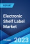 Electronic Shelf Label Market: Global Industry Trends, Share, Size, Growth, Opportunity and Forecast 2023-2028 - Product Image
