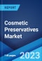Cosmetic Preservatives Market: Global Industry Trends, Share, Size, Growth, Opportunity and Forecast 2023-2028 - Product Image
