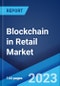 Blockchain in Retail Market: Global Industry Trends, Share, Size, Growth, Opportunity and Forecast 2023-2028 - Product Image