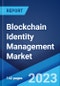 Blockchain Identity Management Market: Global Industry Trends, Share, Size, Growth, Opportunity and Forecast 2023-2028 - Product Thumbnail Image