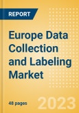 Europe Data Collection and Labeling Market Summary, Competitive Analysis and Forecast to 2027- Product Image