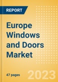 Europe Windows and Doors Market Summary, Competitive Analysis and Forecast to 2027- Product Image