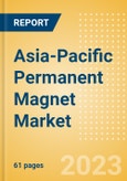 Asia-Pacific (APAC) Permanent Magnet Market Summary, Competitive Analysis and Forecast to 2027- Product Image