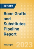 Bone Grafts and Substitutes Pipeline Report including Stages of Development, Segments, Region and Countries, Regulatory Path and Key Companies, 2023 Update- Product Image