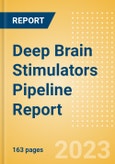 Deep Brain Stimulators (DBS) Pipeline Report including Stages of Development, Segments, Region and Countries, Regulatory Path and Key Companies, 2023 Update- Product Image