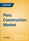 Peru Construction Market Size, Trends, and Forecasts by Sector - Commercial, Industrial, Infrastructure, Energy and Utilities, Institutional and Residential Market Analysis, 2024-2028- Product Image