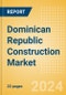 Dominican Republic Construction Market Size, Trends, and Forecasts by Sector - Commercial, Industrial, Infrastructure, Energy and Utilities, Institutional and Residential Market Analysis, 2024-2028 - Product Image