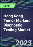 2023 Hong Kong Tumor Markers Diagnostic Testing Market Assessment - Oncogenes, Biomarkers, GFs, CSFs, Hormones, Stains, Lymphokines - 2022 Competitive Shares and Strategies- Product Image