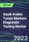 2023 Saudi Arabia Tumor Markers Diagnostic Testing Market Assessment - Oncogenes, Biomarkers, GFs, CSFs, Hormones, Stains, Lymphokines - 2022 Competitive Shares and Strategies - Product Image