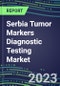2023 Serbia Tumor Markers Diagnostic Testing Market Assessment - Oncogenes, Biomarkers, GFs, CSFs, Hormones, Stains, Lymphokines - 2022 Competitive Shares and Strategies - Product Image